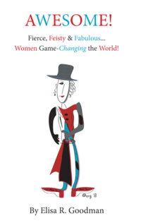 AWESOME! Fierce, Feisty & Fabulous! Women Game-Changing the World